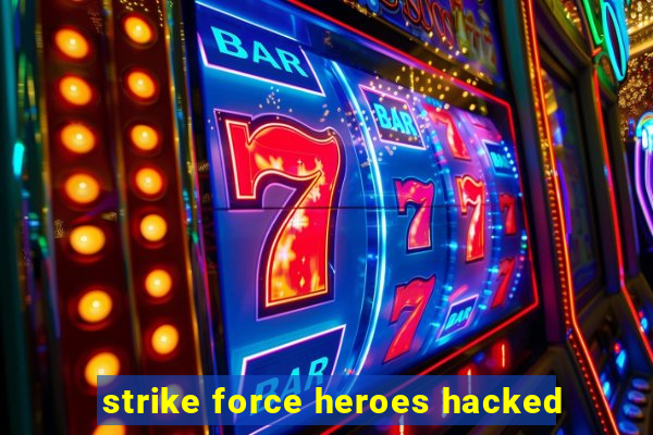 strike force heroes hacked